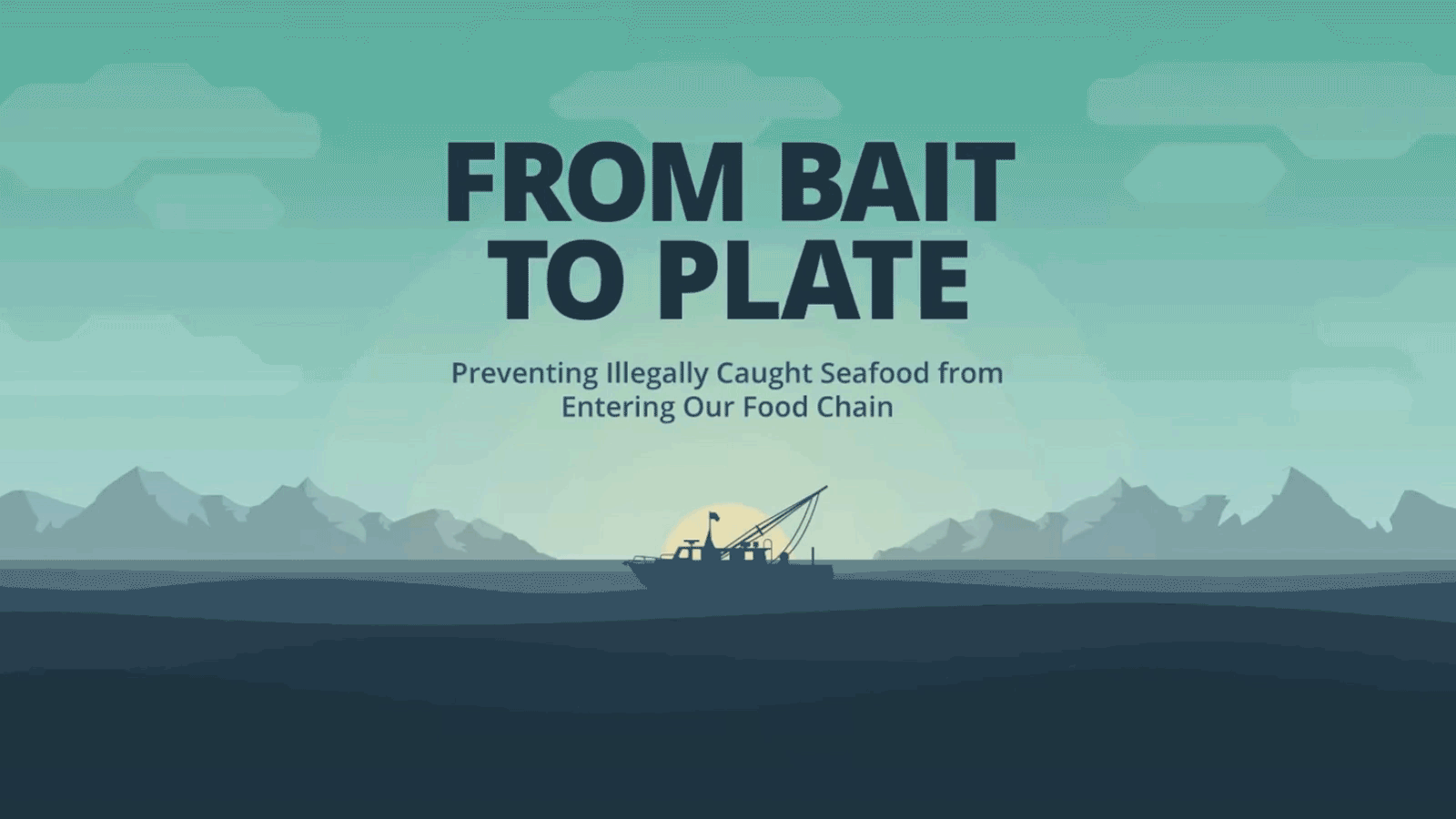 A fishing boat on an animated ocean with the words, "From Bait to Plate: Preventing Illegally Caught Seafood from Entering Our Food Chain." above