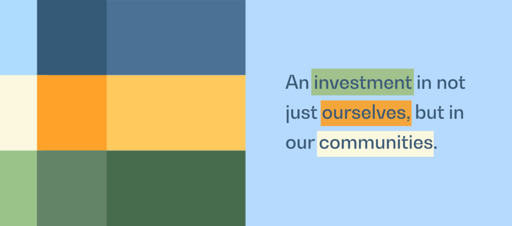 A graphic stating "An investment in not just ourselves, but in our communities." in blue, orange, and green colors